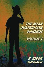 The Allan Quatermain Omnibus Volume I, Including the Following Novels (complete and Unabridged) King Solomon's Mines, Allan Quatermain, Allan's Wife, Maiwa's Revenge, Marie, Child Of Storm, The Holy