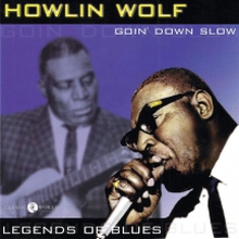 Howlin"' Wolf: Goin"' Down Slow/Legends Of Blues