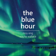 Eng Moy & Wayne Wallace: The Blue Hour