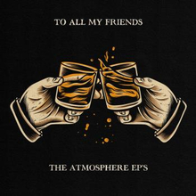 Atmosphere: To All My Friends/Atmosphere EP"'s