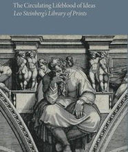 The Circulating Lifeblood of Ideas: Leo Steinbergs Library of Prints