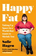 Happy Fat - Taking Up Space In A World That Wants To Shrink You