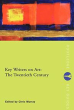 Key Writers on Art: The Twentieth Century