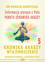 Informacja płynąca z Pola Punktu Zerowego Akaszy. Kronika Akaszy Wtajemniczenie. cz.5