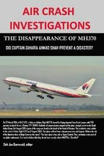 Air Crash Investigations - the Disappearance of Mh370 - Did Captain Zaharie Ahmad Shah Prevent a Disaster?