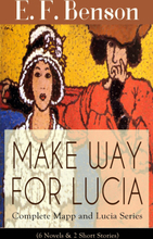 MAKE WAY FOR LUCIA - Complete Mapp and Lucia Series (6 Novels & 2 Short Stories)