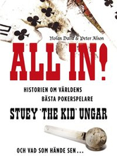All in! : historien om världens bästa pokerspelare Stuey ""The Kid"" Ungar : och vad som hände sen...