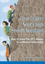 Great Leaders Never Climb Smooth Mountains How to Avoid the 171/2 Routes to Ineffective Leadership