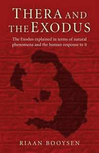Thera and the Exodus The Exodus explained in terms of natural phenomena and the human response to it