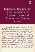 Ekphrasis, Imagination and Persuasion in Ancient Rhetorical Theory and Practice