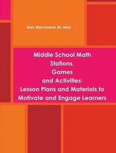 Middle School Math Stations, Games and Activities:Lesson Plans and Materials to Motivate and Engage Learners