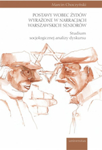 Postawy wobec Żydów wyrażone w narracjach warszawskich seniorów. Studium socjologicznej analizy dyskursu
