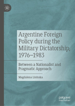 Argentine Foreign Policy during the Military Dictatorship, 1976–1983