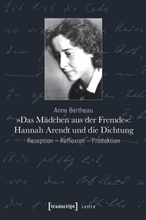 »Das Mädchen aus der Fremde«: Hannah Arendt und die Dichtung