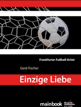 Einzige Liebe: Frankfurter Fußball-Krimi
