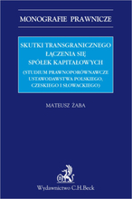 Skutki transgranicznego łączenia się spółek kapitałowych (studium prawnoporównawcze ustawodawstwa polskiego czeskiego i słowackiego)