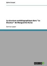 La structure autobiographique dans La Douleur de Marguerite Duras