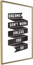 Inramad Poster / Tavla - Dreams Don't Come True on Their Own II - 20x30 Guldram