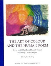 The Art of Colour and the Human Form: Seven Motif Sketches of Rudolf Steiner: Studies by Gerard Wagner