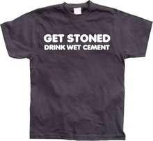 Get Stoned, Drink Wet Cement!, T-Shirt