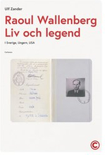Raoul Wallenberg : liv och legend - Sverige, Ungern, USA