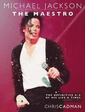 Michael Jackson The Maestro The Definitive A-Z Volume I A-J: Michael Jackson The Maestro The Definitive A-Z Volume I A-J