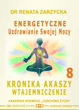 Energetyczne Uzdrawianie Swojej Mocy. Kronika Akaszy Wtajemniczenie, odc. 8