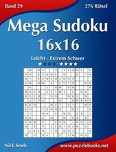 Mega Sudoku 16x16 - Leicht bis Extrem Schwer - Band 29 - 276 Ratsel