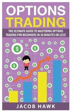 Options Trading: The Ultimate Guide to Mastering Stock Options Trading for beginners in 30 Minutes or less!