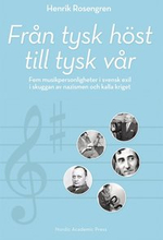 Från tysk höst till tysk vår : fem musikpersonligheter i svensk exil i skuggan av nazismen och kalla kriget