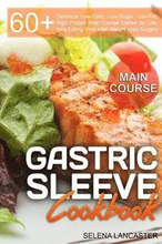 Gastric Sleeve Cookbook: MAIN COURSE - 60 Delicious Low-Carb, Low-Sugar, Low-Fat, High Protein Main Course Dishes for Lifelong Eating Style Aft