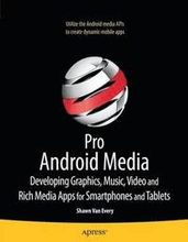 Pro Android Media: Developing Graphics, Music, Video, and Rich Media Apps for Smartphones and Tablets