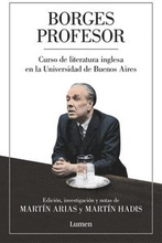 Borges Profesor: Curso de Literatura Inglesa En La Universidad de Buenos Aires / Professor Borges: English Literature Course at the University of Buen