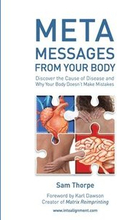 Meta Messages From Your Body: Discover the Cause of Disease and Why Your Body Doesn't Make Mistakes