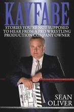 Kayfabe: Stories You're Not Supposed to Hear from a Pro Wrestling Production Company Owner
