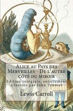 Alice au Pays des Merveilles - De l'autre côté du miroir: Edition intégrale, entièrement illustrée par John Tenniel
