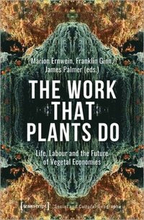 The Work That Plants Do Life, Labour, and the Future of Vegetal Economies