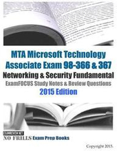 MTA Microsoft Technology Associate Exam 98-366 & 367 Networking & Security Fundamental ExamFOCUS Study Notes & Review Questions 2015 Edition
