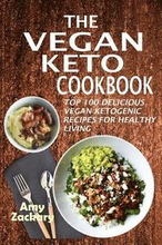 The Vegan Keto Cookbook: Top 100 Delicious Vegan Ketogenic Recipes For Healthy Living