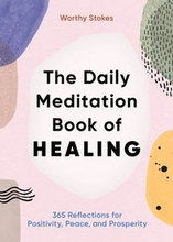 The Daily Meditation Book of Healing: 365 Reflections for Positivity, Peace, and Prosperity
