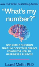 What's my number?': One Simple Question that Unlocks Your Brain's Power for Health, Happiness & Purpose