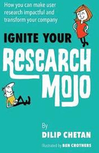 Ignite Your Research Mojo: How you can make user research impactful and transform your company