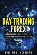 Day Trading Forex: Escape the 9 to 5 and Retire Early: Currency Trading Explained in Simple Terms. Tools, Software, Tactics, Money Manage