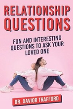 Relationship Questions: Fun and Interesting Questions to Ask Your Loved One