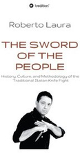 The Sword of the People: History, Culture, and Methodology of the Traditional Italian Knife Fight