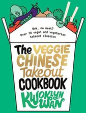 The Veggie Chinese Takeout Cookbook: Wok, No Meat? Over 70 Vegan and Vegetarian Takeout Classics