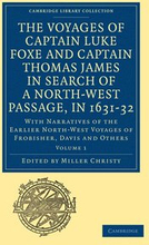 The Voyages of Captain Luke Foxe, of Hull, and Captain Thomas James, of Bristol, in Search of a North-West Passage, in 1631-32: Volume 1