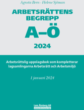 Arbetsrättens begrepp A-Ö 2024 : arbetsrättslig uppslagsbok som kompletterar lagsamlingarna Arbetsrätt och Arbetsmiljö