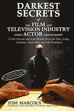 Darkest Secrets of the Film and Television Industry Every Actor Should Know: A Film Director and Actor Reveals Secrets for Your Acting, Auditions, Mov