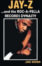 Jay-Z" and the "Roc-A-Fella" Records Dynasty